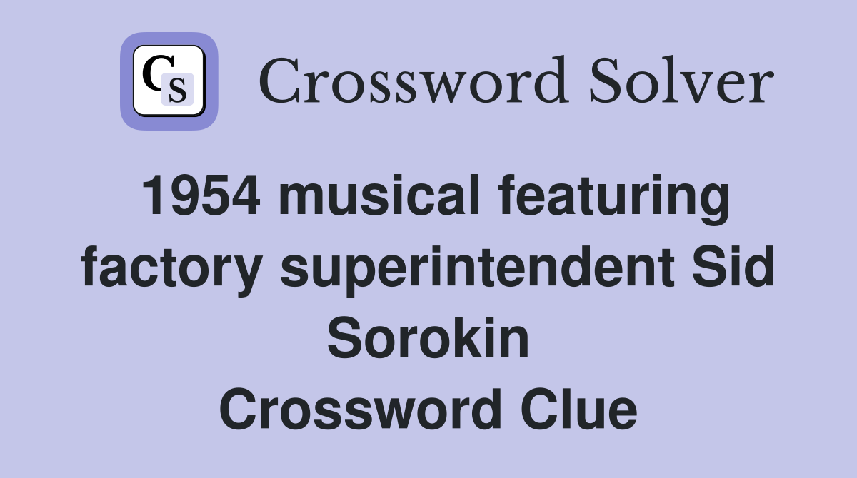1954 musical featuring factory superintendent Sid Sorokin Crossword Clue