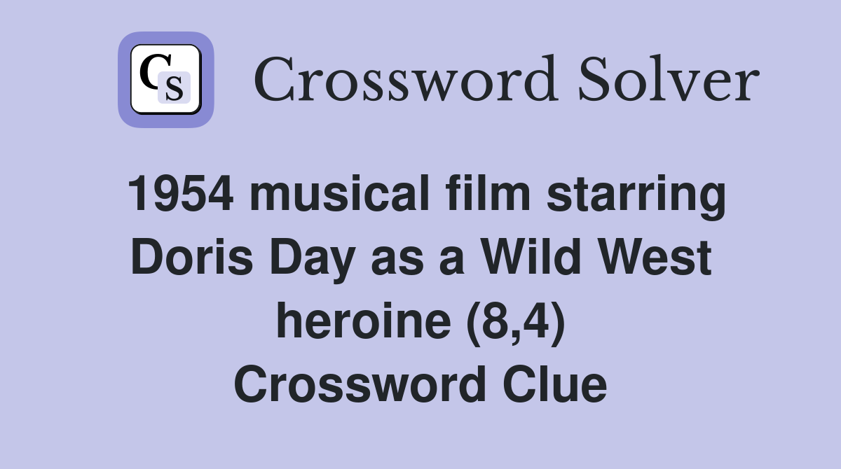 1954 musical film starring Doris Day as a Wild West heroine (8,4) Crossword Clue