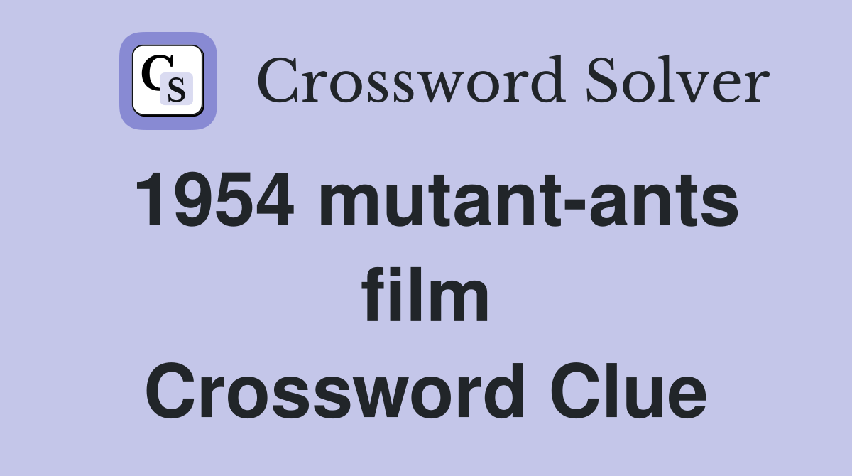 1954 mutant-ants film Crossword Clue