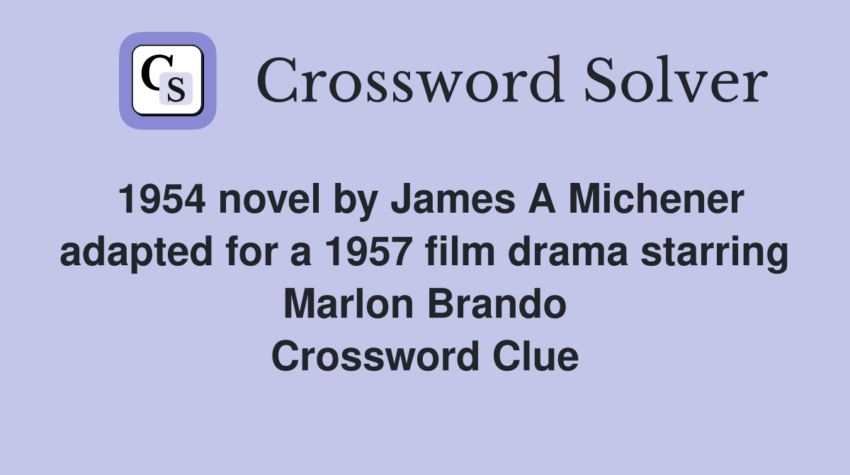 1954 novel by James A Michener adapted for a 1957 film drama starring Marlon Brando Crossword Clue