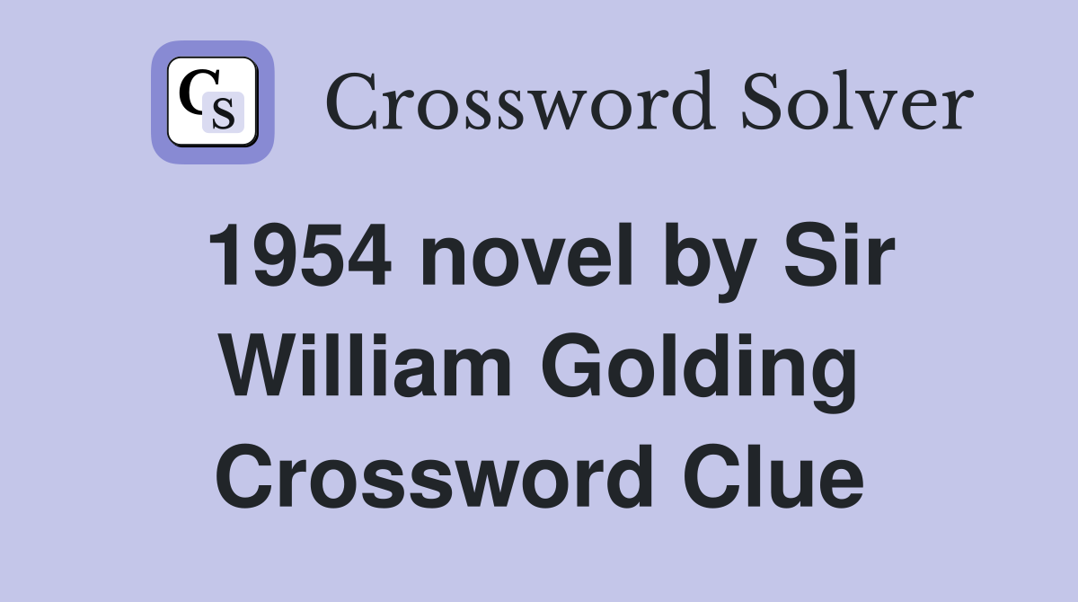 1954 novel by Sir William Golding Crossword Clue
