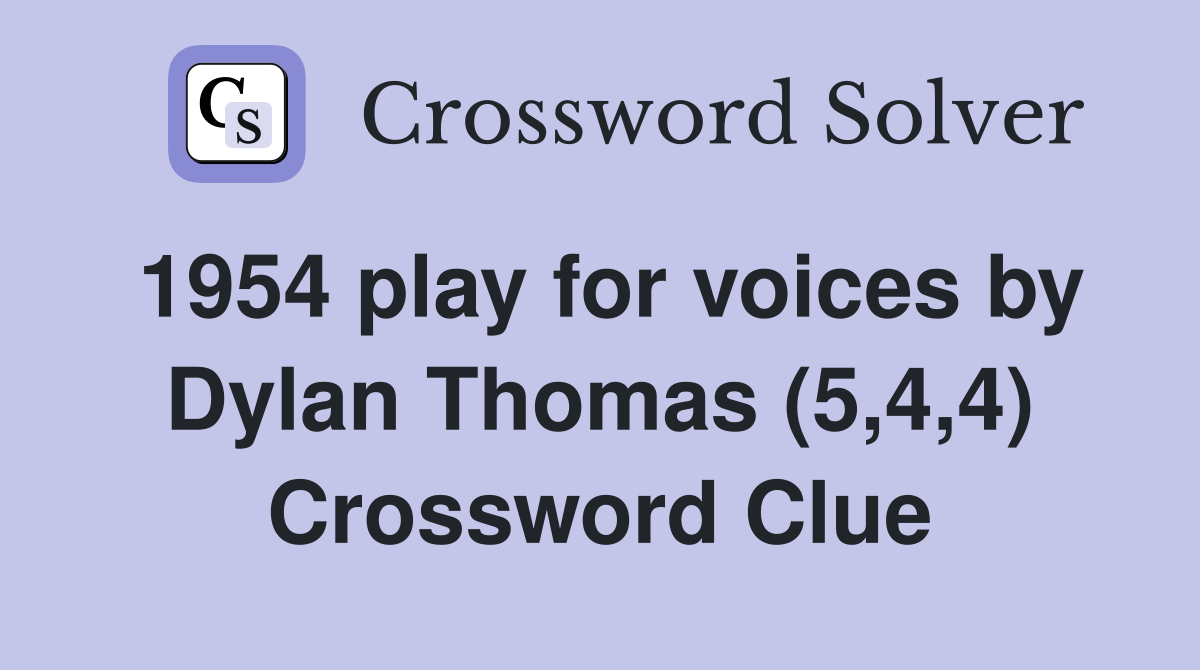 1954 play for voices by Dylan Thomas (5,4,4) Crossword Clue