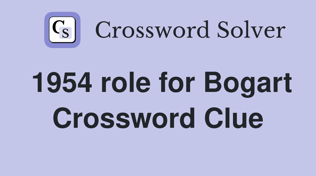 1954 role for Bogart Crossword Clue