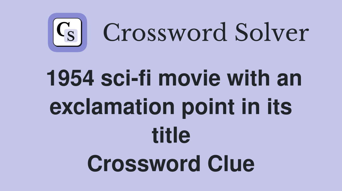 1954 sci-fi movie with an exclamation point in its title Crossword Clue