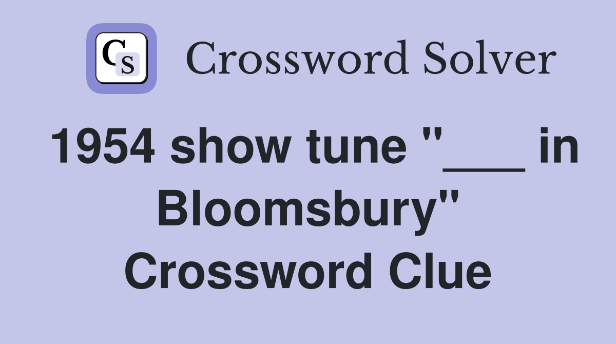 1954 show tune "___ in Bloomsbury" Crossword Clue