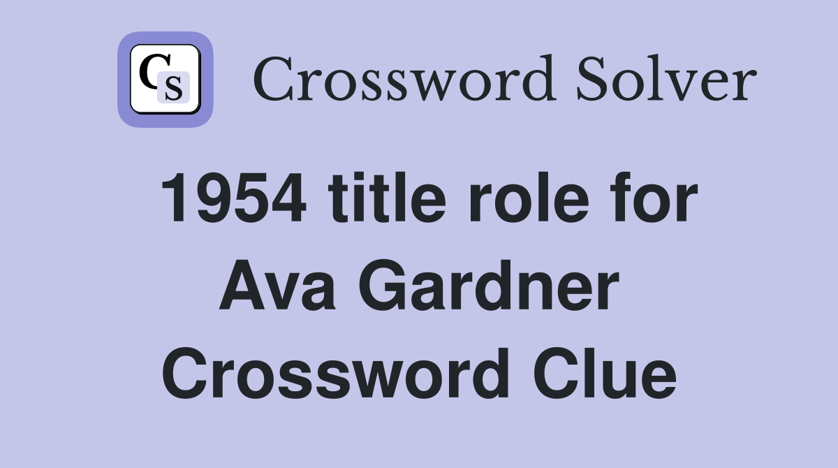 1954 title role for Ava Gardner Crossword Clue