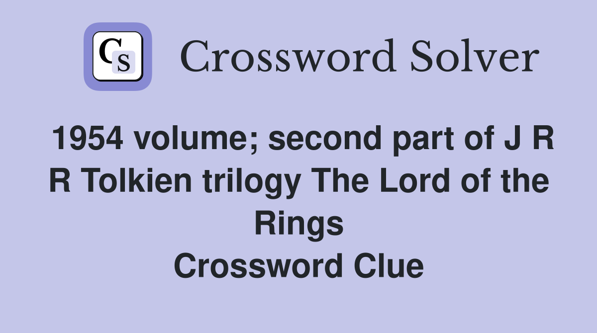 1954 volume; second part of J R R Tolkien trilogy The Lord of the Rings Crossword Clue