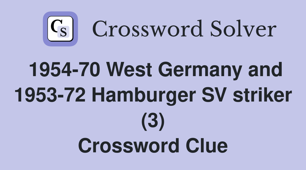 1954-70 West Germany and 1953-72 Hamburger SV striker (3) Crossword Clue