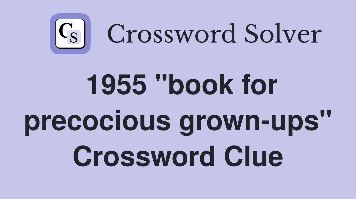 1955 "book for precocious grown-ups" Crossword Clue
