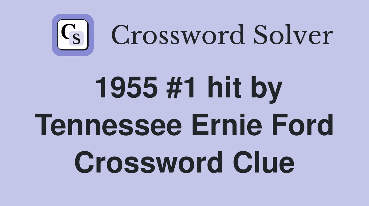 1955 #1 hit by Tennessee Ernie Ford Crossword Clue