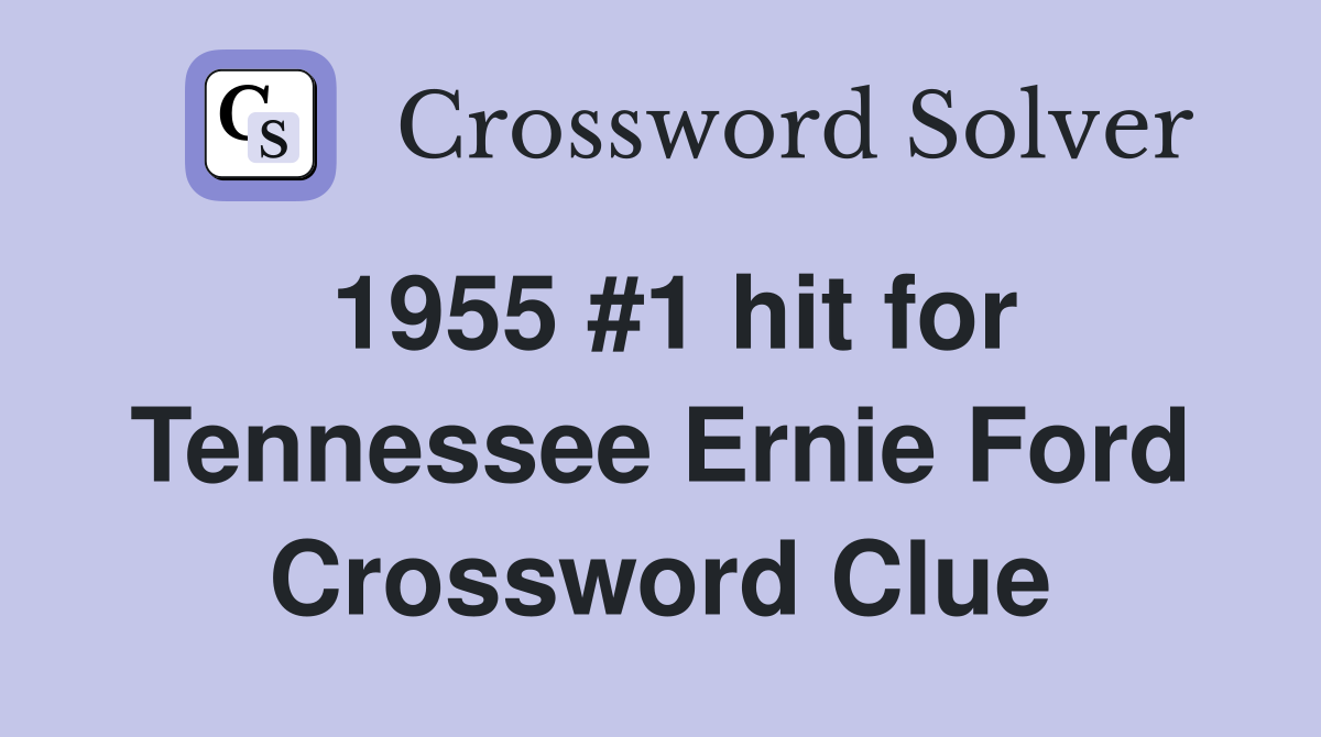 1955 #1 hit for Tennessee Ernie Ford Crossword Clue