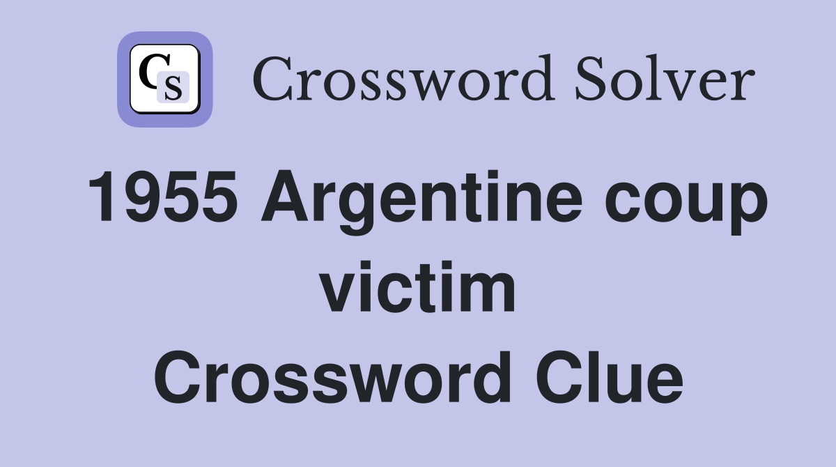 1955 Argentine coup victim Crossword Clue