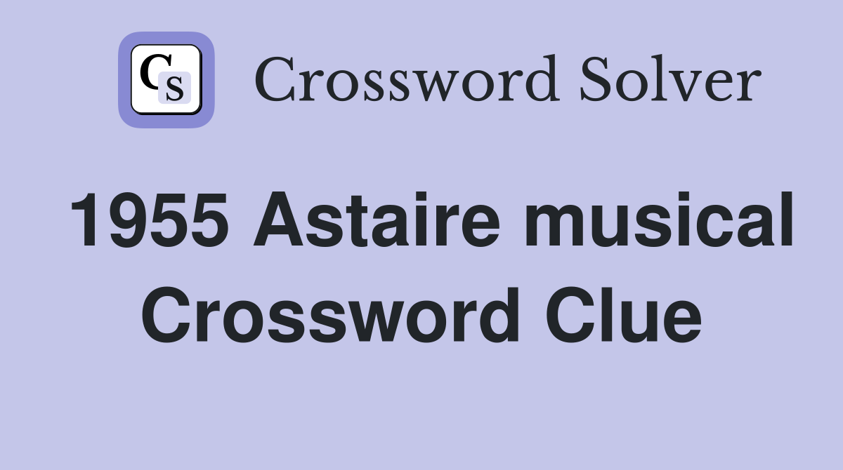 1955 Astaire musical Crossword Clue