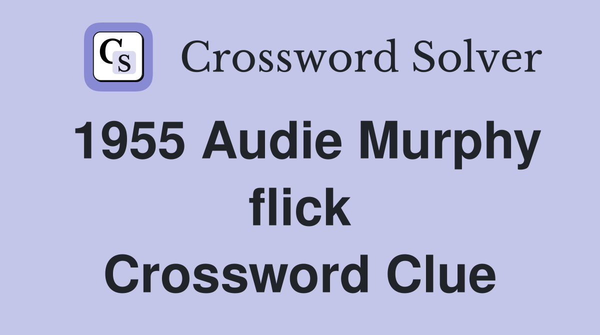 1955 Audie Murphy flick Crossword Clue
