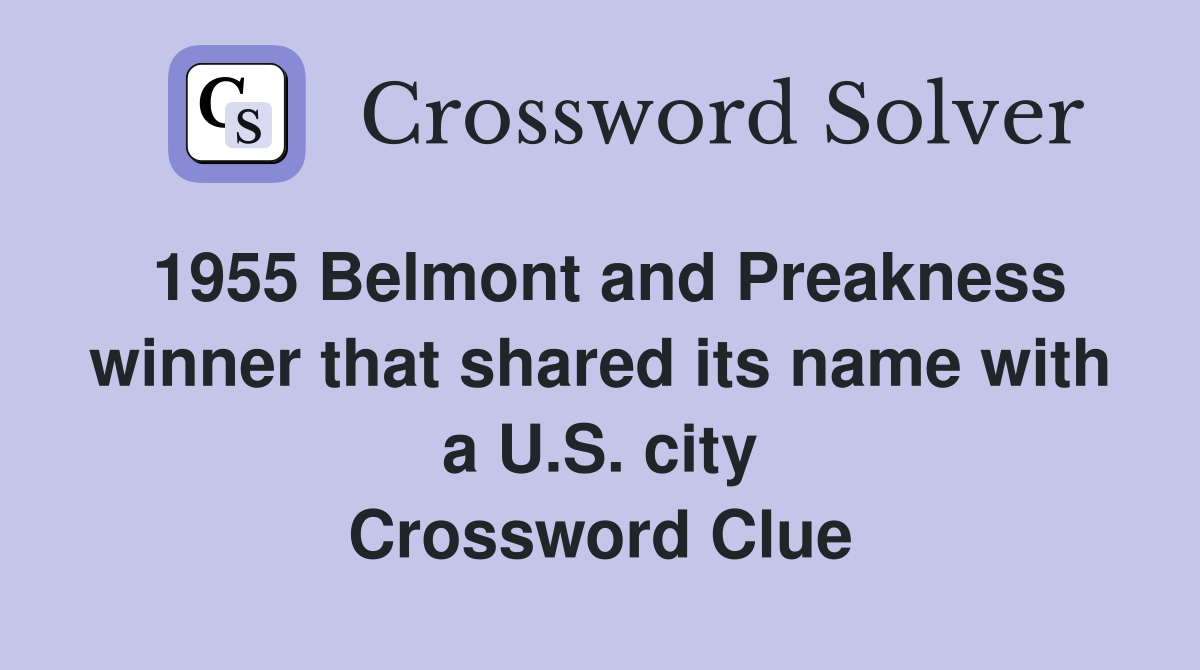 1955 Belmont and Preakness winner that shared its name with a U.S. city Crossword Clue