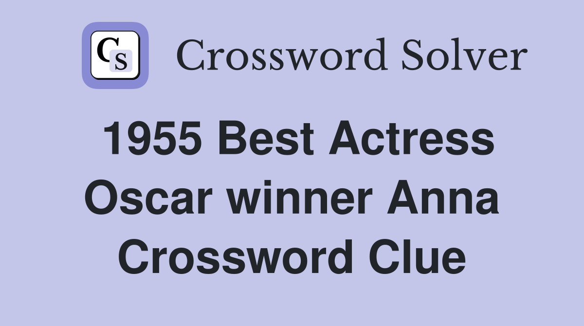 1955 Best Actress Oscar winner Anna Crossword Clue