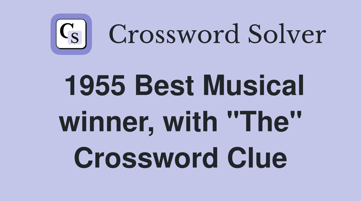 1955 Best Musical winner, with "The" Crossword Clue