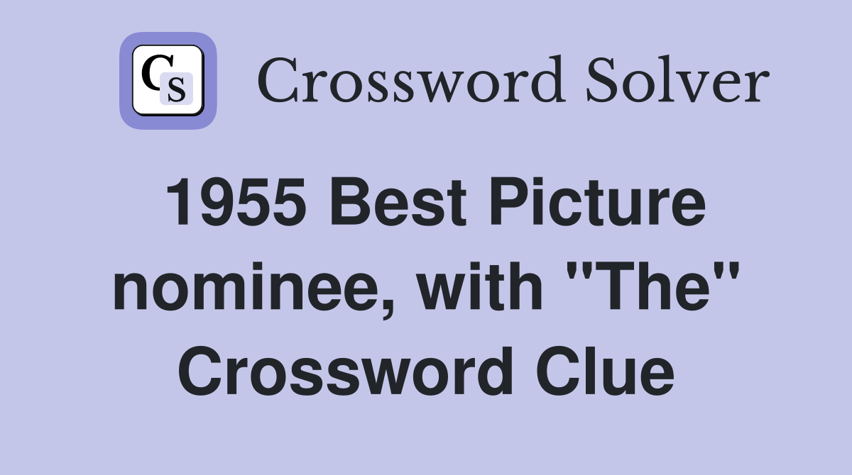1955 Best Picture nominee, with "The" Crossword Clue