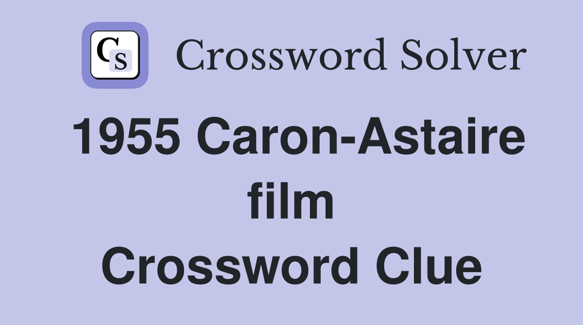 1955 Caron-Astaire film Crossword Clue