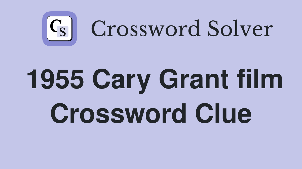 1955 Cary Grant film Crossword Clue