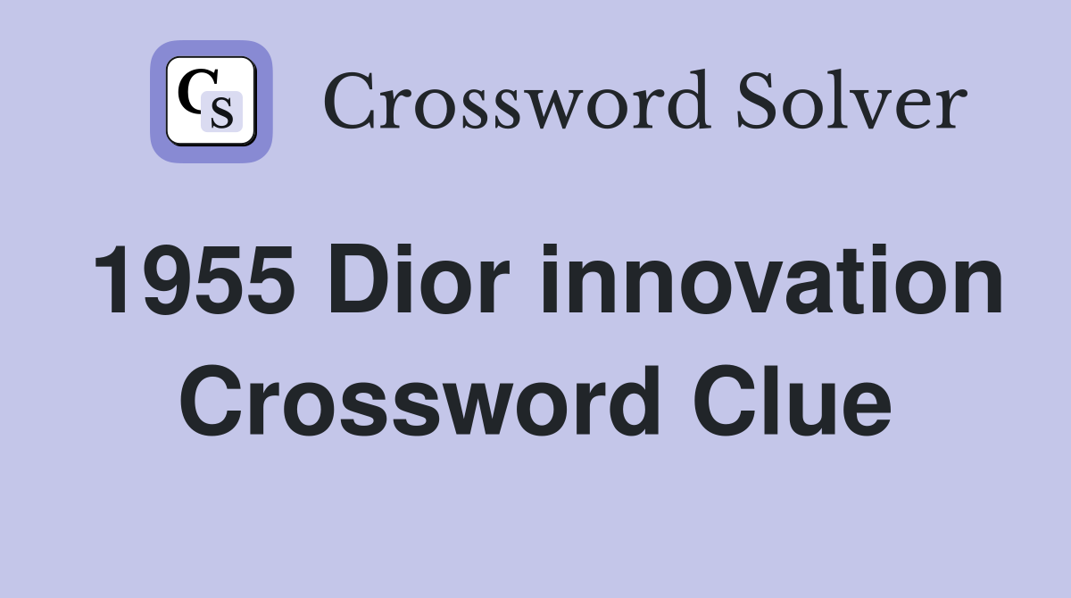 1955 Dior innovation Crossword Clue