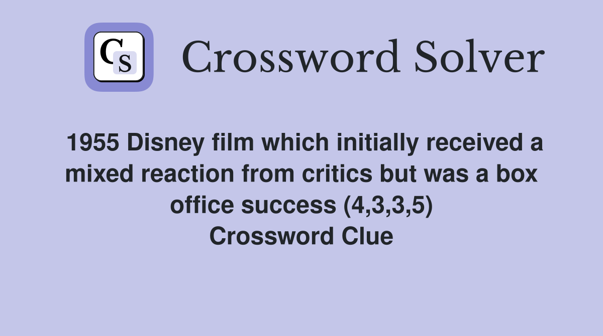 1955 Disney film which initially received a mixed reaction from critics but was a box office success (4,3,3,5) Crossword Clue