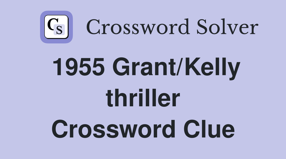 1955 Grant/Kelly thriller Crossword Clue