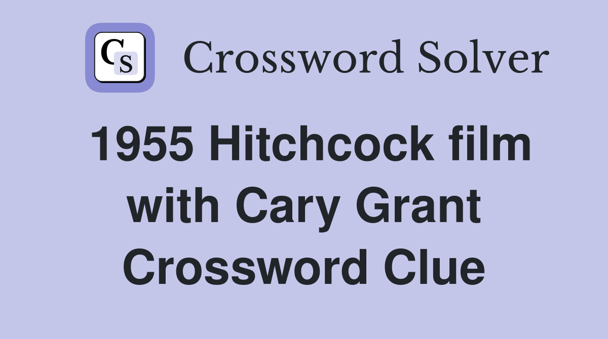 1955 Hitchcock film with Cary Grant Crossword Clue