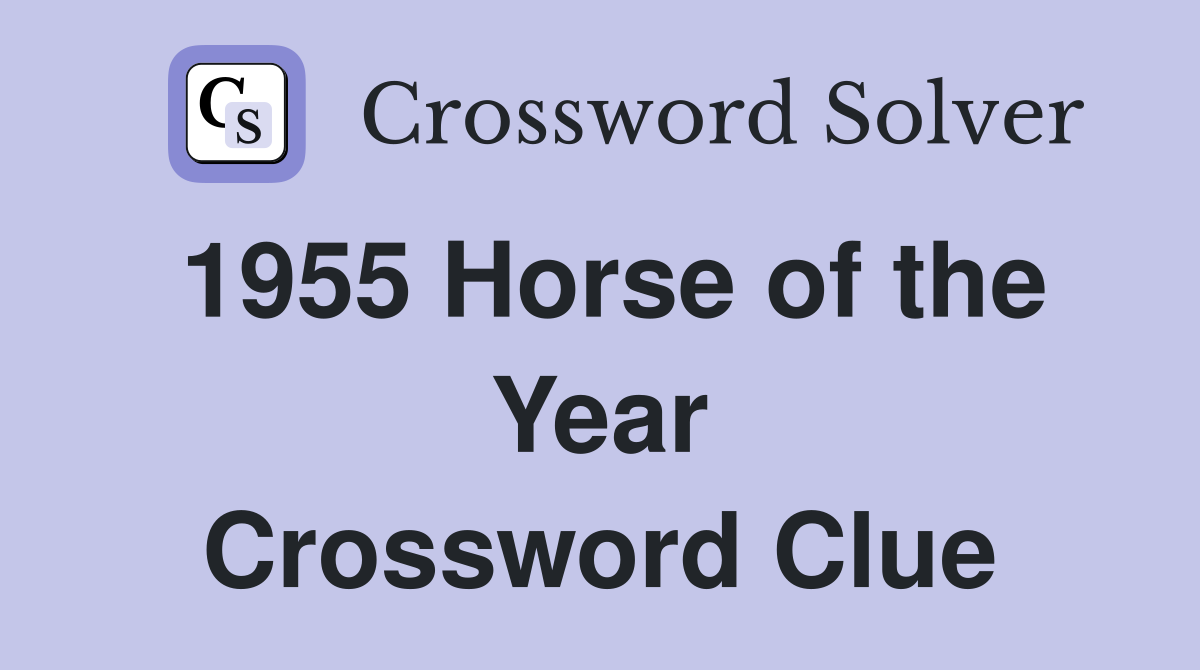 1955 Horse of the Year Crossword Clue