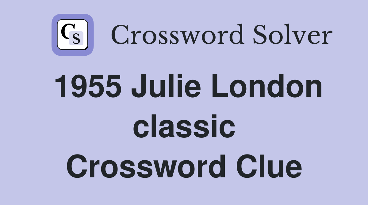 1955 Julie London classic Crossword Clue