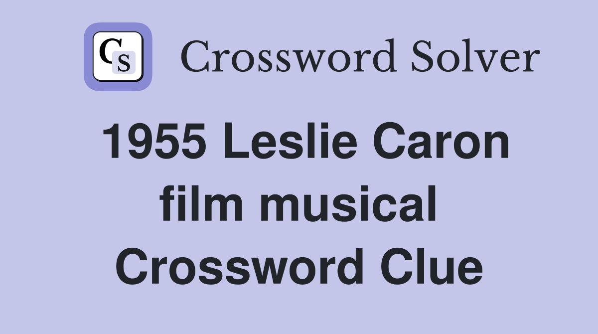1955 Leslie Caron film musical Crossword Clue