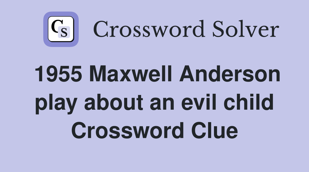 1955 Maxwell Anderson play about an evil child Crossword Clue