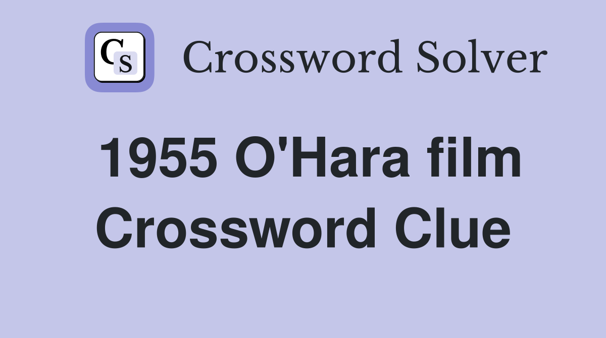 1955 O'Hara film Crossword Clue