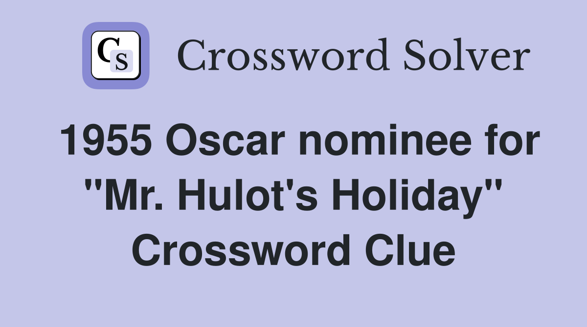 1955 Oscar nominee for "Mr. Hulot's Holiday" Crossword Clue