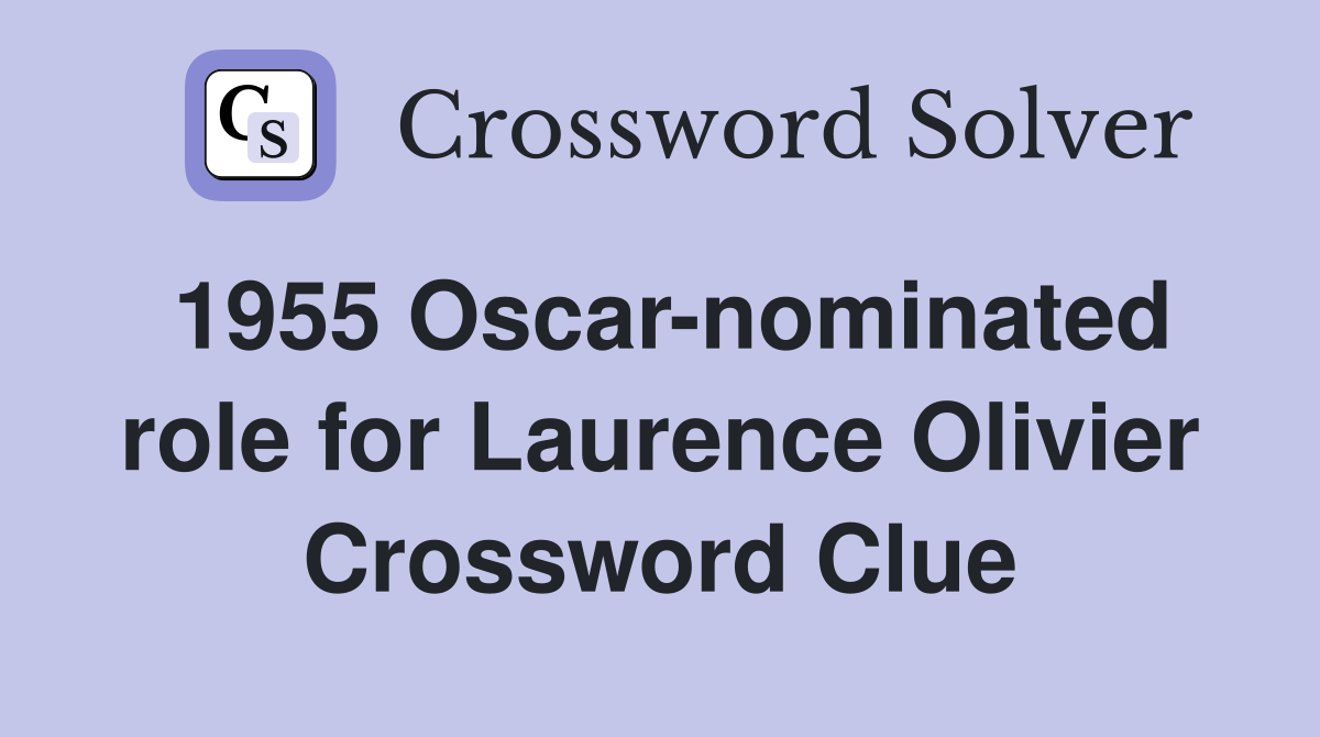 1955 Oscar-nominated role for Laurence Olivier Crossword Clue