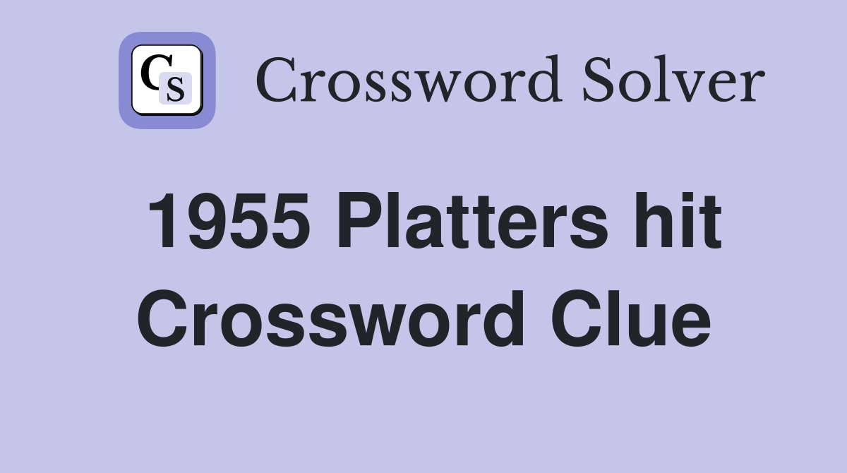 1955 Platters hit Crossword Clue