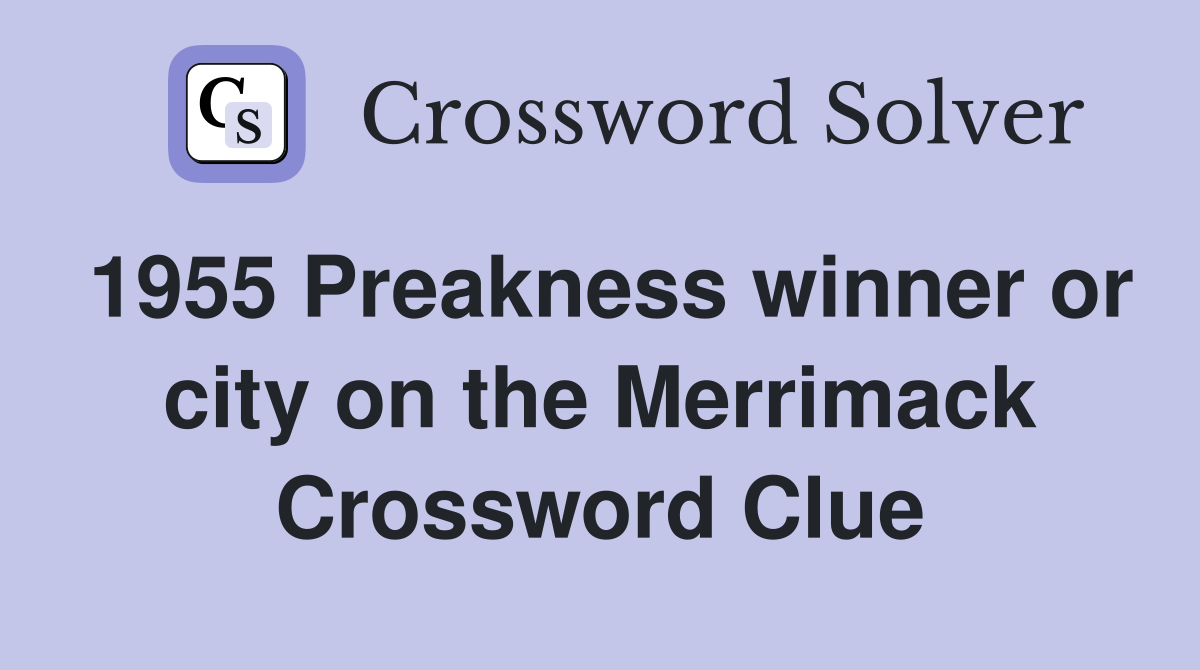 1955 Preakness winner or city on the Merrimack Crossword Clue