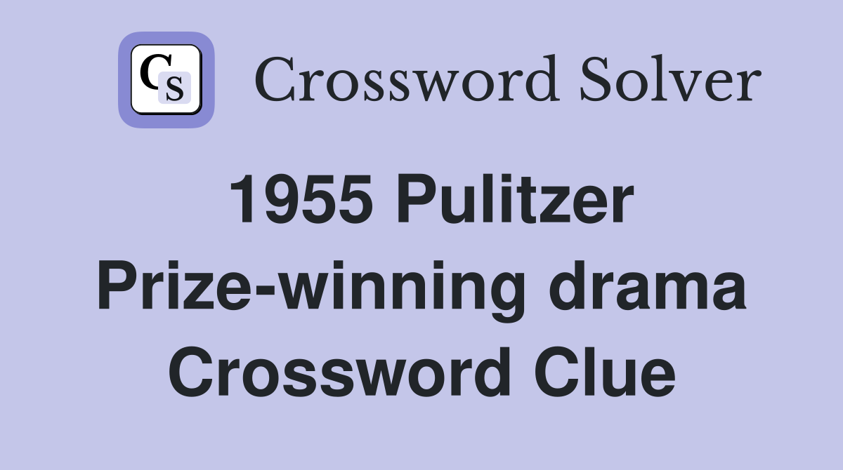 1955 Pulitzer Prize-winning drama Crossword Clue