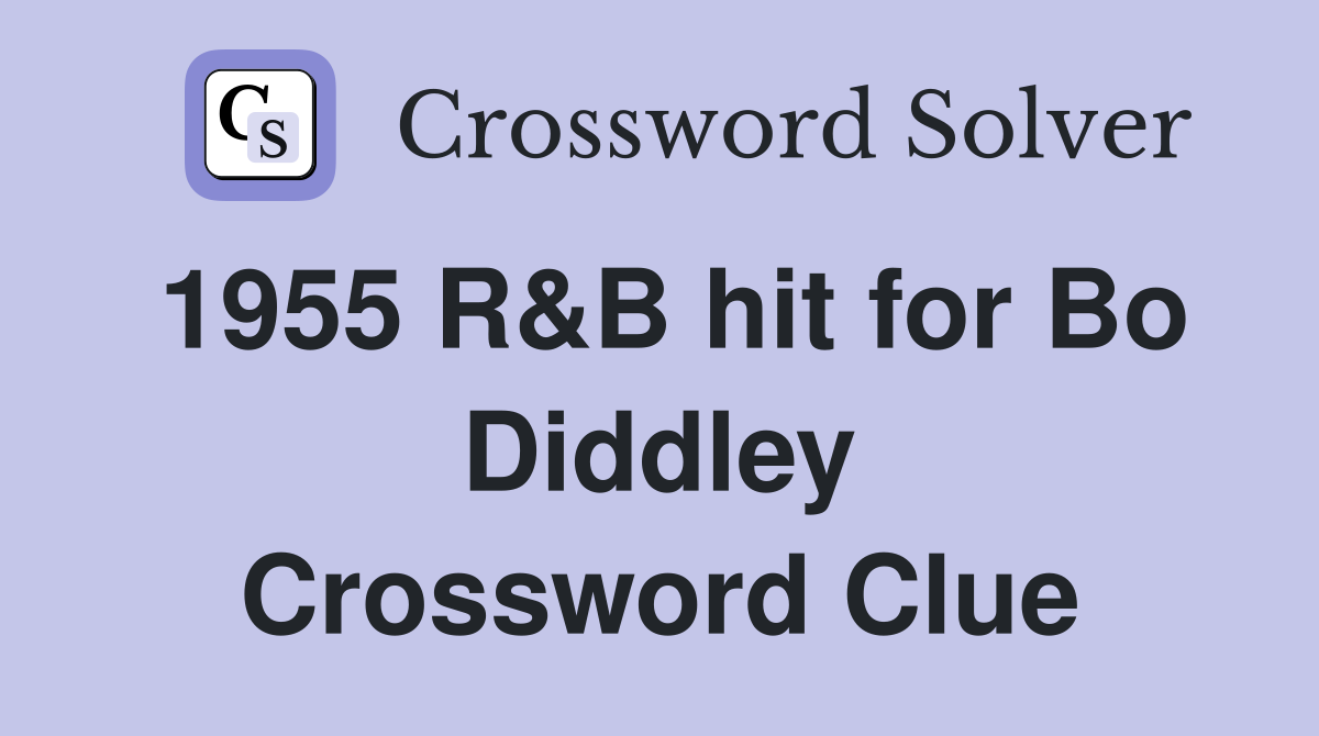 1955 R&B hit for Bo Diddley Crossword Clue