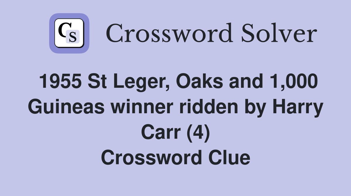 1955 St Leger, Oaks and 1,000 Guineas winner ridden by Harry Carr (4) Crossword Clue