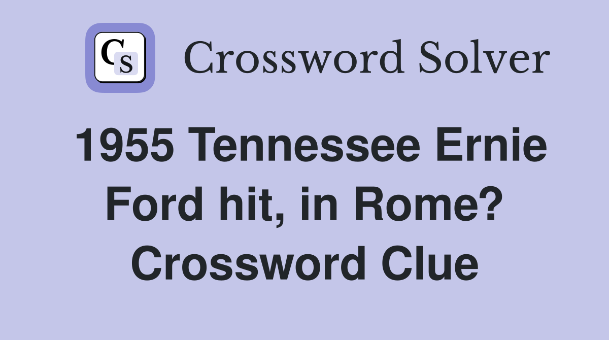 1955 Tennessee Ernie Ford hit, in Rome? Crossword Clue