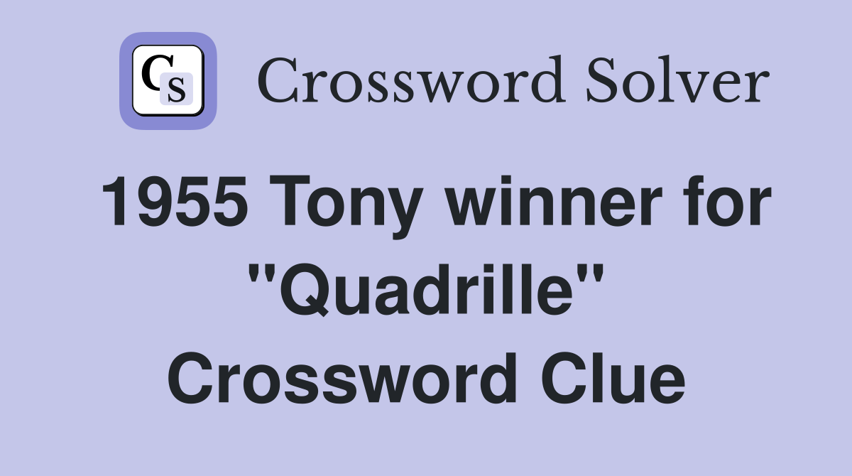 1955 Tony winner for "Quadrille" Crossword Clue