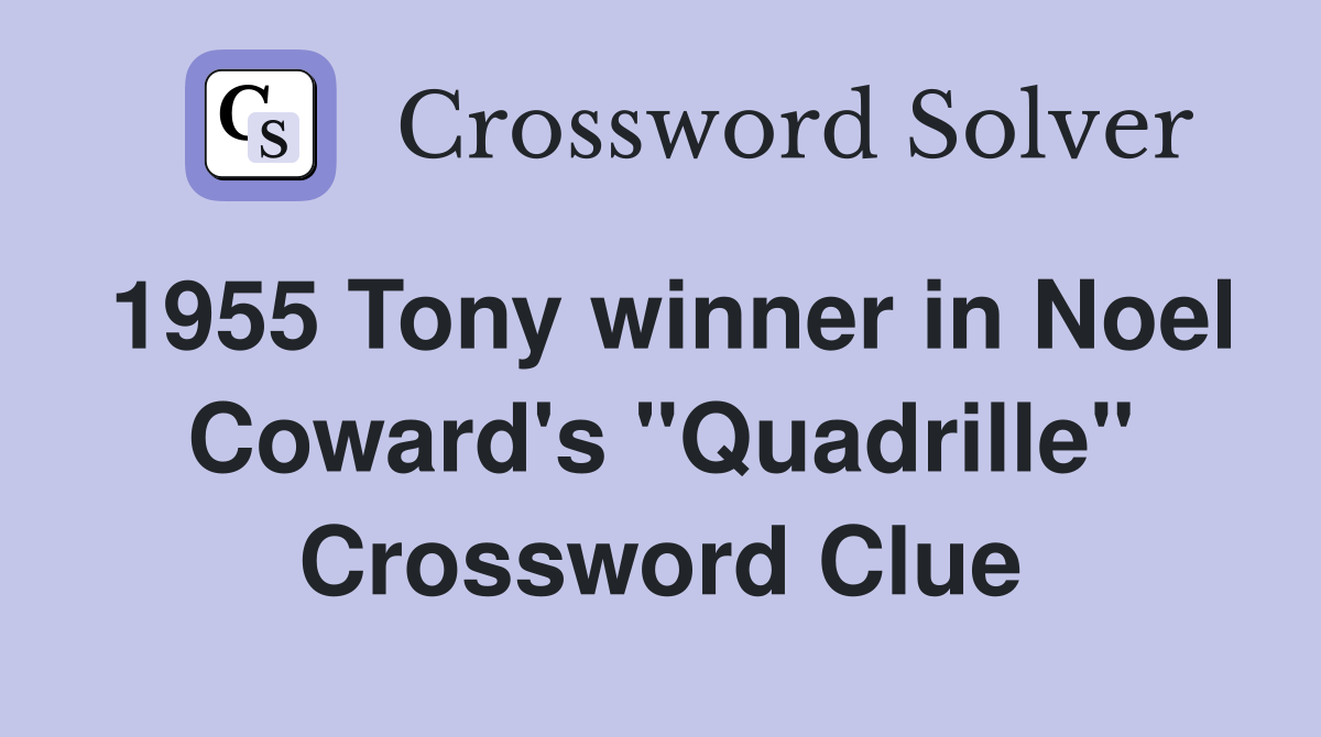 1955 Tony winner in Noel Coward's "Quadrille" Crossword Clue
