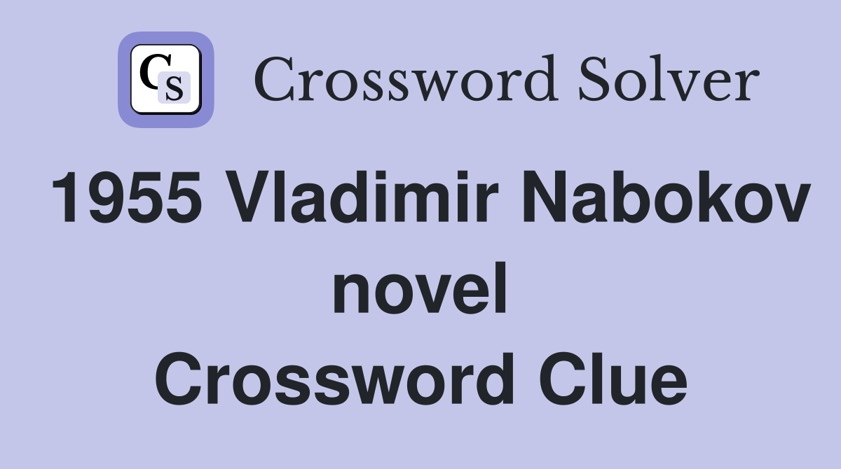1955 Vladimir Nabokov novel Crossword Clue Answers Crossword Solver