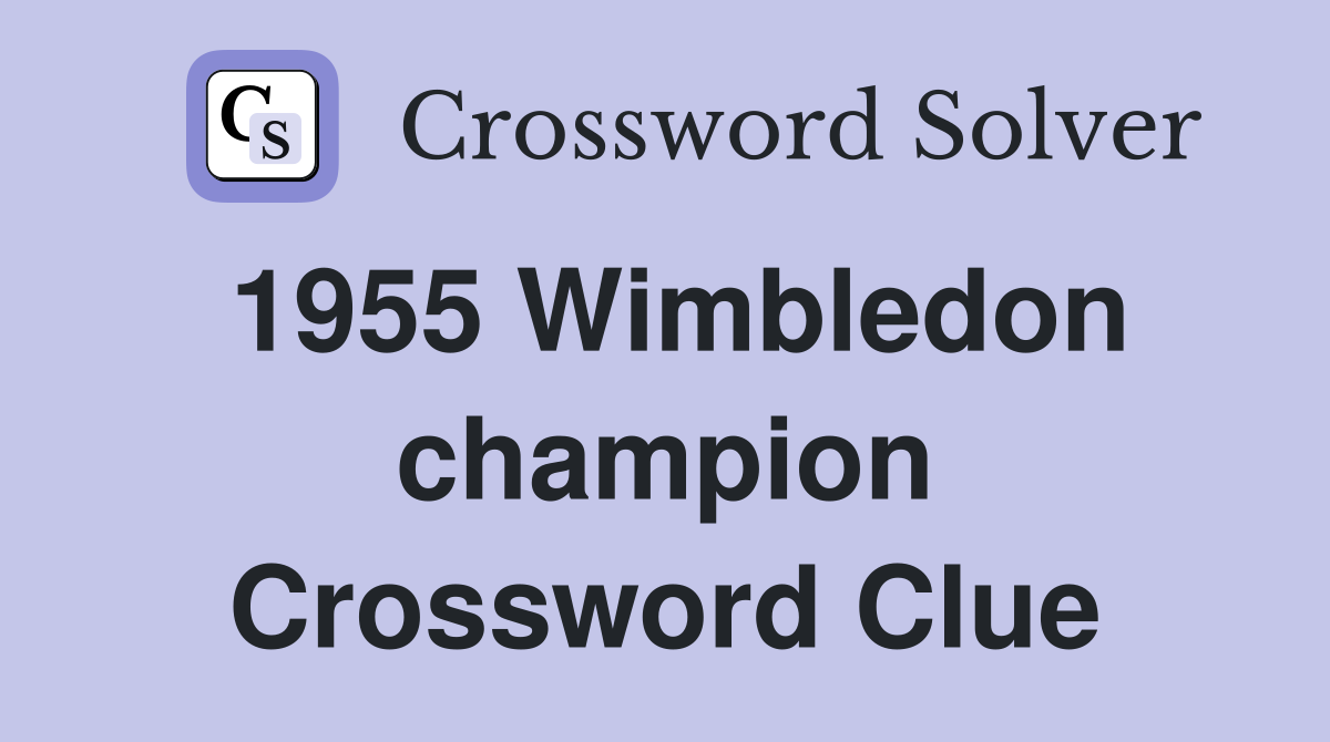 1955 Wimbledon champion Crossword Clue