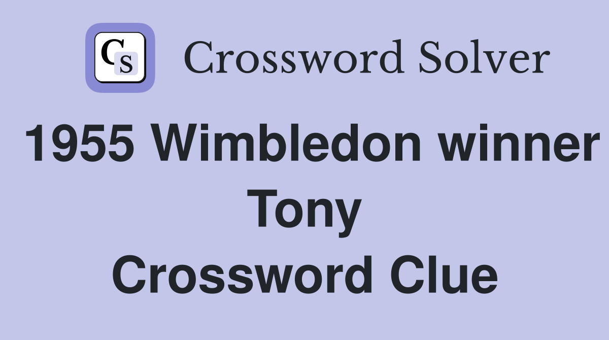 1955 Wimbledon winner Tony Crossword Clue