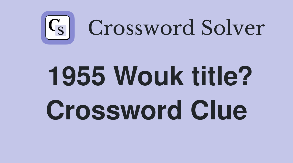 1955 Wouk title? Crossword Clue