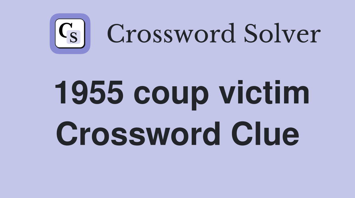 1955 coup victim Crossword Clue