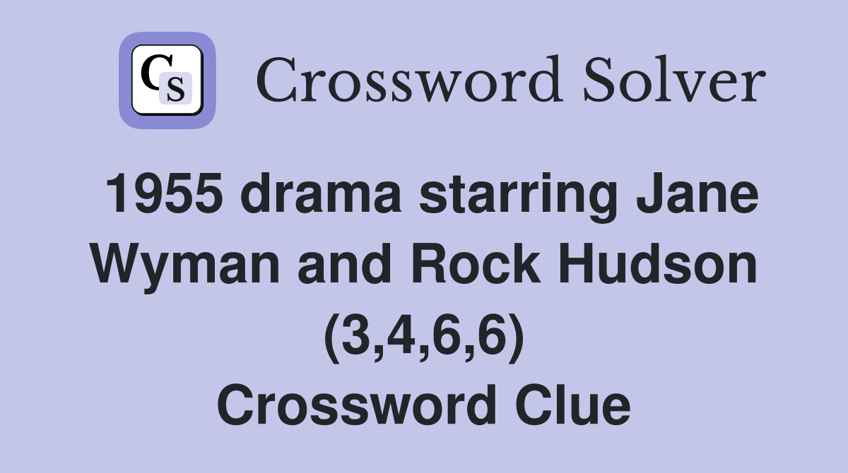 1955 drama starring Jane Wyman and Rock Hudson (3,4,6,6) Crossword Clue