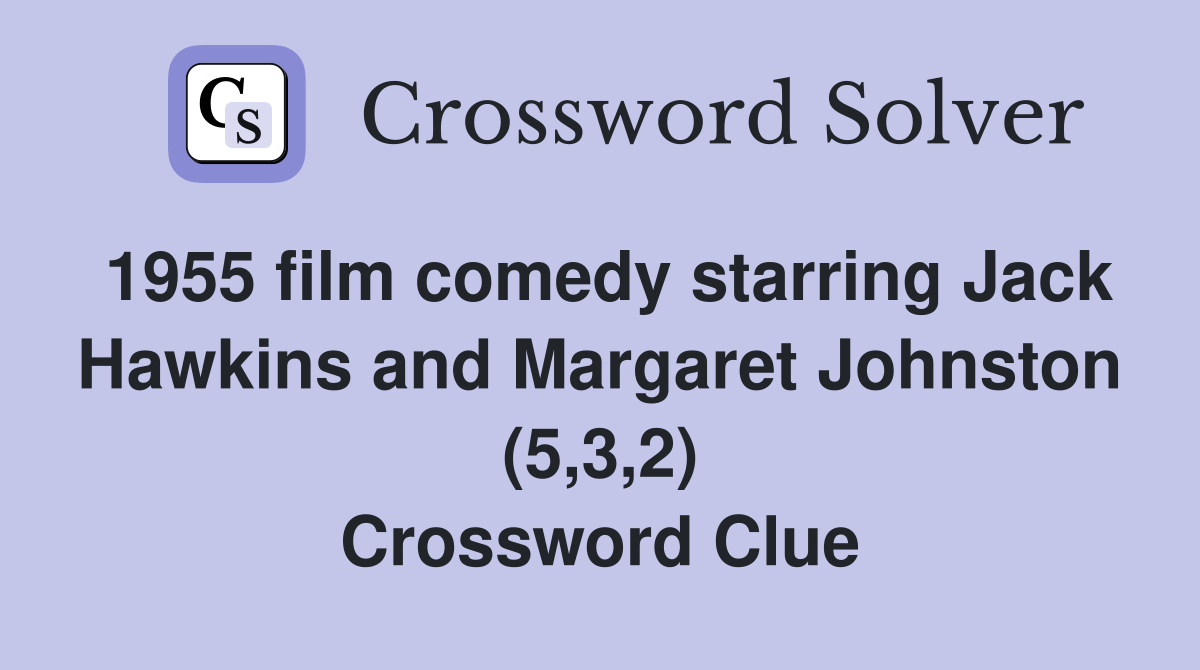 1955 film comedy starring Jack Hawkins and Margaret Johnston (5,3,2) Crossword Clue